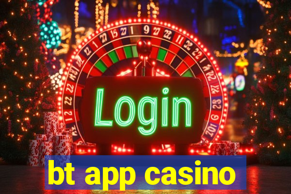 bt app casino